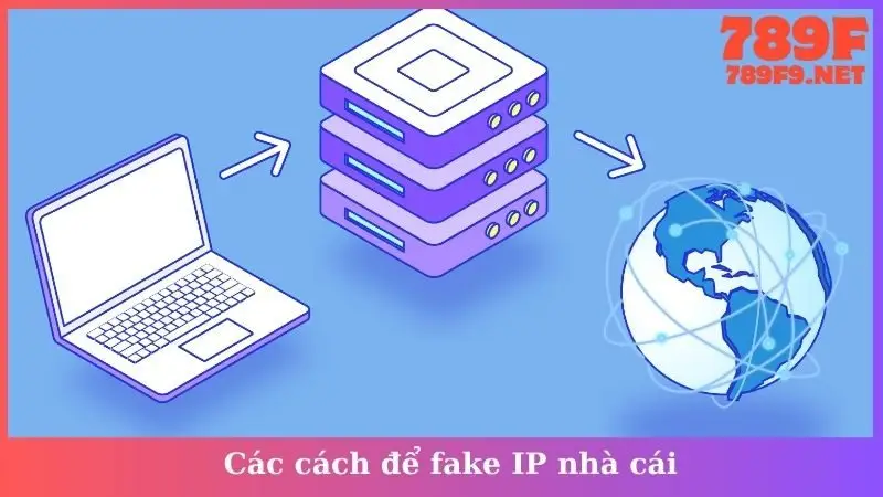 Các cách để fake IP nhà cái