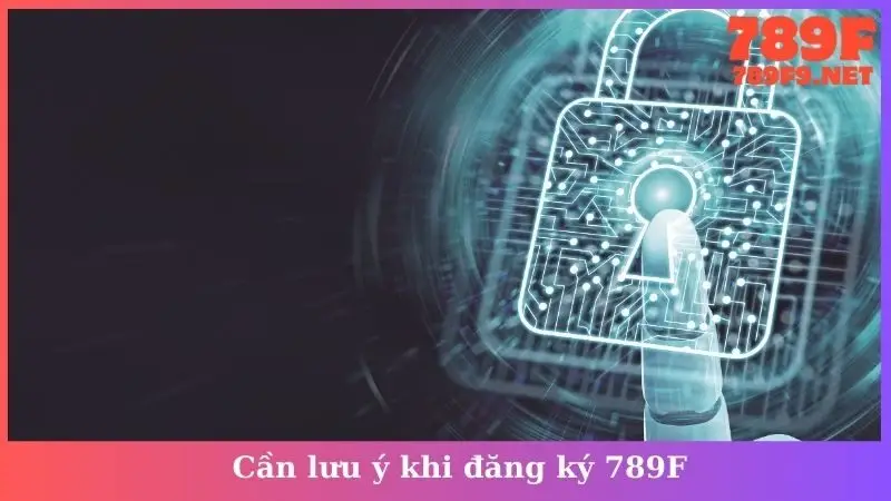 Cần lưu ý khi đăng ký 789F