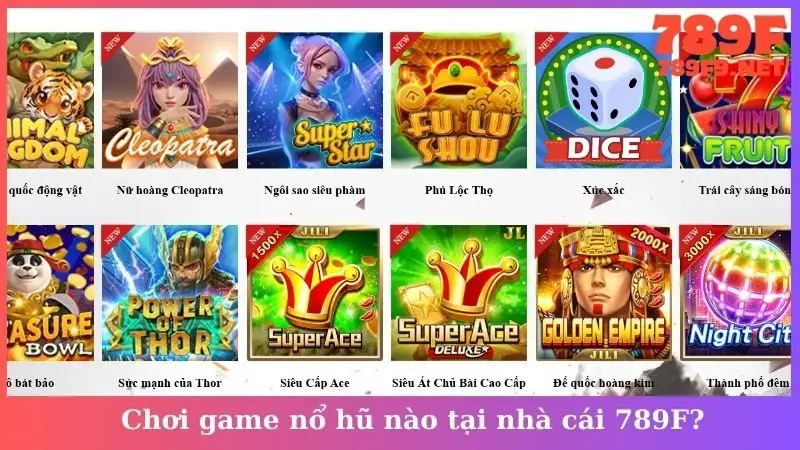 Chơi game nổ hũ nào tại nhà cái 789F?