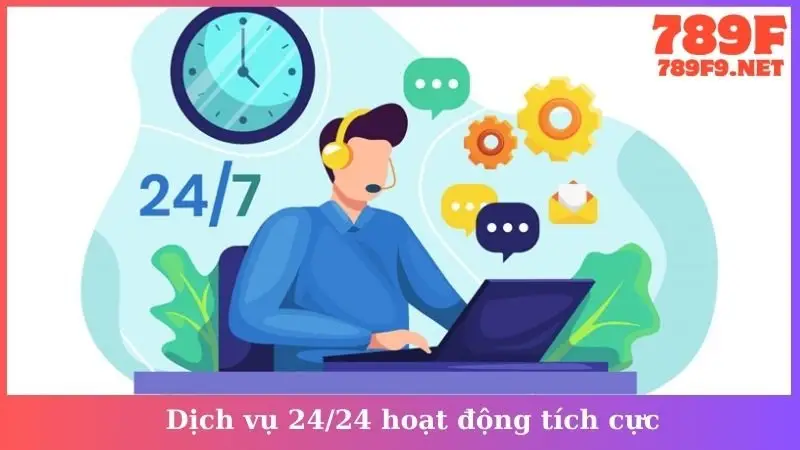 Dịch vụ 24/24 hoạt động tích cực