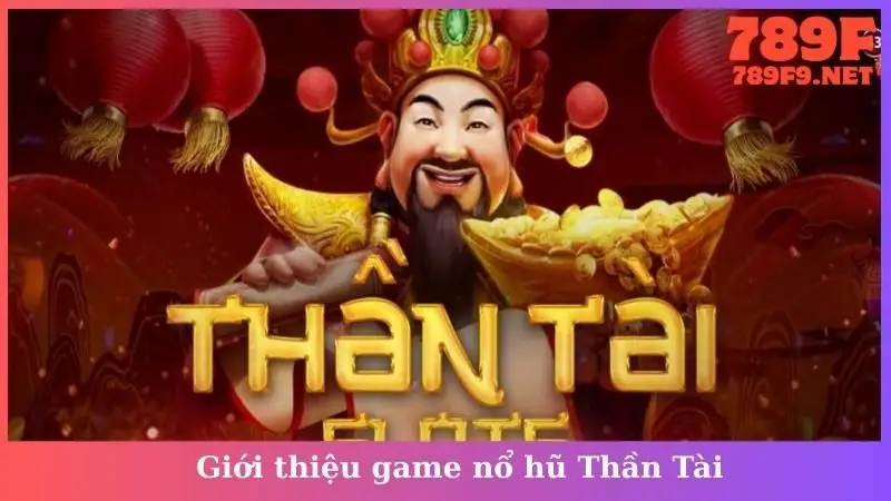 Giới thiệu game nổ hũ Thần Tài