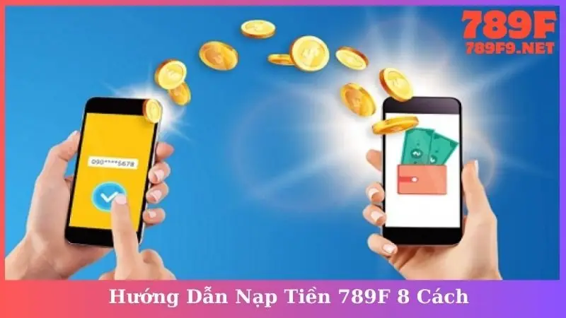 Hướng Dẫn Nạp Tiền 789F 8 Cách