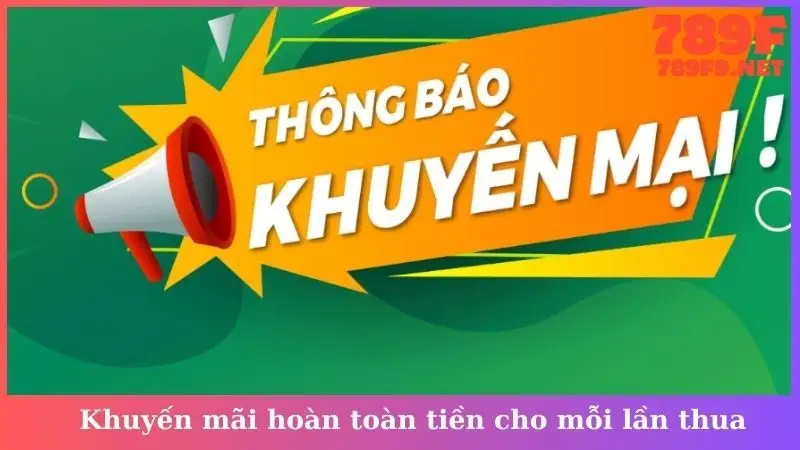 Khuyến mãi hoàn toàn tiền cho mỗi lần thua