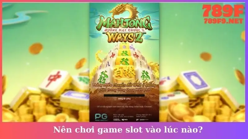 Nên chơi game slot vào lúc nào?